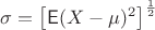 $\sigma=\left[\mathsf E (X-\mu)^2\right]^{\frac 1 2}$