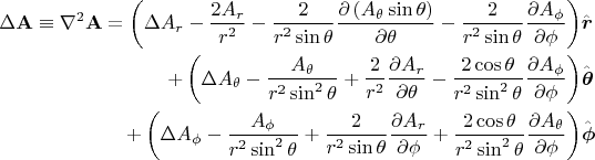 $$\begin{align}
\qquad \Delta \mathbf{A} \equiv \nabla^2 \mathbf{A}= \left(\Delta A_r - \frac{2 A_r}{r^2}
  - \frac{2}{r^2\sin\theta} \frac{\partial \left(A_\theta \sin\theta\right)}{\partial\theta}
  - \frac{2}{r^2\sin\theta}{\frac{\partial A_\phi}{\partial \phi}}\right) &\hat{\boldsymbol r} \\
+ \left(\Delta A_\theta - \frac{A_\theta}{r^2\sin^2\theta}
  + \frac{2}{r^2} \frac{\partial A_r}{\partial \theta}
  - \frac{2 \cos\theta}{r^2\sin^2\theta} \frac{\partial A_\phi}{\partial \phi}\right) &\hat{\boldsymbol\theta} \\
+ \left(\Delta A_\phi - \frac{A_\phi}{r^2\sin^2\theta}
  + \frac{2}{r^2\sin\theta} \frac{\partial A_r}{\partial \phi}
  + \frac{2 \cos\theta}{r^2\sin^2\theta} \frac{\partial A_\theta}{\partial \phi}\right) &\hat{\boldsymbol\phi}
\end{align}$$