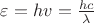 $\varepsilon=hv=\frac {hc} \lambda$