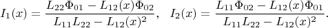 $$I_1(x)=\frac{L_{22}\Phi_{01}-L_{12}(x)\Phi_{02}}{L_{11}L_{22}-L_{12}(x)^2},\,\,\,\,
I_2(x)=\frac{L_{11}\Phi_{02}-L_{12}(x)\Phi_{01}}{L_{11}L_{22}-L_{12}(x)^2}.
$$