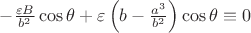 $-\frac{\varepsilon B}{b^2}\cos\theta+\varepsilon\left(b-\frac{a^3}{b^2}\right)\cos\theta\equiv0$