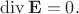 $$
\operatorname{div} \mathbf E = 0.
$$ $$
\operatorname{div} \mathbf E = 0.
$$