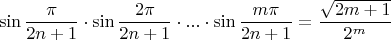 \[
\sin \frac{\pi }
{{2n + 1}} \cdot \sin \frac{{2\pi }}
{{2n + 1}} \cdot ... \cdot \sin \frac{{m\pi }}
{{2n + 1}} = \frac{{\sqrt {2m + 1} }}
{{2^m }}
\]