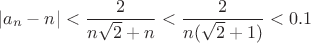 $$\left|{{a}_{n}-n}^{} \right| < \frac{2}{n\sqrt{2}+n} <  \frac{2}{n(\sqrt{2}+1)} < 0.1$$