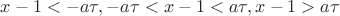 $x-1 < -a\tau, -a\tau < x-1 < a\tau, x-1 > a\tau$