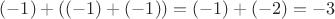 $(-1)+((-1)+(-1))=(-1)+(-2)=-3$