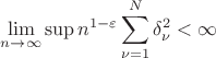 $$\lim\limits_{n \to \infty}^{} \sup\limits_{} n^{1-\varepsilon} \sum\limits_{\nu=1}^{N} \delta_\nu^2<\infty$$ $$\lim\limits_{n \to \infty}^{} \sup\limits_{} n^{1-\varepsilon} \sum\limits_{\nu=1}^{N} \delta_\nu^2<\infty$$