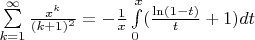 $\sum\limits_{k=1}^\infty\frac{x^{k}}{(k+1)^2}=-\frac1{x}\int\limits_{0}^{x}(\frac{\ln(1-t)}{t}+1)dt$