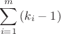 $$\sum\limits_{i = 1}^m {(k_i  - 1)$$