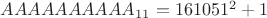 $AAAAAAAAAA_{11}=161051^2+1$