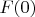 $F(0)$