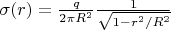 $\sigma(r)=\frac q {2\pi R^2} \frac 1 {\sqrt{1-r^2/R^2}}$