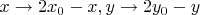$x \to 2x_0 - x, y \to 2y_0 - y$