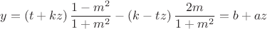 $$\[
y = \left( {t + kz} \right)\frac{{1 - m^2 }}{{1 + m^2 }} - \left( {k - tz} \right)\frac{{2m}}{{1 + m^2 }}=b+az
\]$