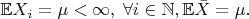 $\mathbb{E}X_i = \mu<\infty, \; \forall i\in \mathbb{N}, то \mathbb{E}\bar{X} = \mu.$