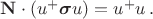 $\mathbf{N} \cdot (u^+ \boldsymbol{\sigma} u) = u^+u \, .$