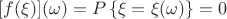 $[f(\xi)](\omega)=P\left\{\xi = \xi(\omega)\right\} = 0$