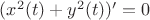$(x^2(t)+y^2(t))'=0$