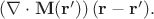 $(\nabla\cdot\mathbf{M}(\mathbf{r'}))\,(\mathbf{r} - \mathbf{r'}).$ $(\nabla\cdot\mathbf{M}(\mathbf{r'}))\,(\mathbf{r} - \mathbf{r'}).$