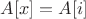 $A[x] = A[i]$