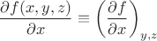 $$\frac{{\partial f(x,y,z)}}
{{\partial x}} \equiv \left( {\frac{{\partial f}}{{\partial x}}} \right)_{y,z} $$