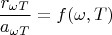 $$\dfrac{r_{\omega T}}{a_{\omega T}}=f({\omega,T})$$