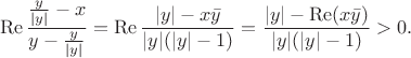 $$\operatorname{Re}\frac{\frac y{|y|}-x}{y-\frac y{|y|}}=\operatorname{Re}\frac{|y|-x\bar{y}}{|y|(|y|-1)}=\frac{|y|-\operatorname{Re}(x\bar{y})}{|y|(|y|-1)}>0.$$