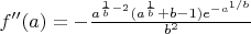 $f''(a)=-\frac{a^{\frac{1}{b}-2}(a^{\frac{1}{b}}+b-1)e^{-a^{1/b}}}{b^2}$