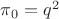 $\pi_{0}=q^2$