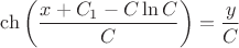 $\ch\left(\dfrac{x+C_1-C\ln C}{C}\right)=\dfrac{y}{C}$
