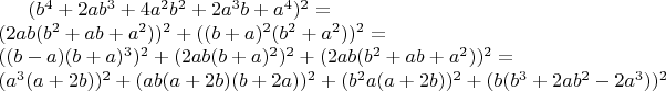 $(b^4+2ab^3+4a^2b^2+2a^3b+a^4)^2=\\
(2ab(b^2+ab+a^2))^2+((b+a)^2(b^2+a^2))^2=\\
((b-a)(b+a)^3)^2+(2ab(b+a)^2)^2+(2ab(b^2+ab+a^2))^2=\\
(a^3(a+2b))^2+(ab(a+2b)(b+2a))^2+(b^2a(a+2b))^2+(b(b^3+2ab^2-2a^3))^2$