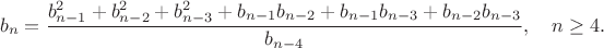 $$b_n = \frac{b_{n-1}^2+b_{n-2}^2+b_{n-3}^2+b_{n-1}b_{n-2}+b_{n-1}b_{n-3}+b_{n-2}b_{n-3}}{b_{n-4}}, \quad n\geq 4.$$