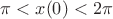 $\[\pi  < x(0) < 2\pi \]$