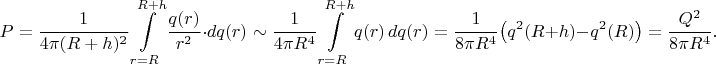 $$P=\dfrac1{4\pi(R+h)^2}\int\limits_{r=R}^{R+h}\dfrac{q(r)}{r^2}\cdot dq(r)\sim\dfrac1{4\pi R^4}\int\limits_{r=R}^{R+h}q(r)\,dq(r)=\dfrac1{8\pi R^4}\big(q^2(R+h)-q^2(R)\big)=\dfrac{Q^2}{8\pi R^4}.$$