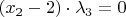 $(x_2-2)\cdot \lambda_3 =0$