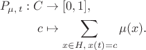 \begin{align*}
P_{\mu,\, t} : C &\to [0, 1], \\
c &\mapsto \sum_{x \in H,\, x(t) = c} \mu(x).
\end{align*}