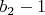 $b_2-1$