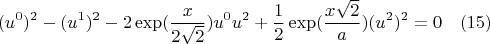 $$(u^0)^2-(u^1)^2-2\exp(\frac{x}{2\sqrt{2}})u^0u^2+\frac{1}{2}\exp(\frac{x\sqrt{2}}{a})(u^2)^2=0 \quad(15)$$
