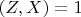$(Z,X)=1$