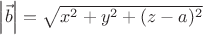 $\left\lvert\vec{b}\right\rvert=\sqrt{x^{2}+y^{2}+(z-a)^{2}}$