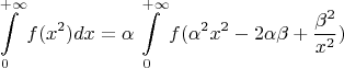 $$\int\limits_{0}^{+\infty}{f(x^2)dx}=\alpha\int\limits_{0}^{+\infty}{f(\alpha^2x^2-2\alpha\beta+\frac{\beta^2}{x^2})}$$