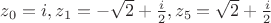 $z_0=i, z_1=-\sqrt{2}+\frac{i}{2}, z_5=\sqrt{2}+\frac{i}{2}$