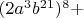 $(2a^3b^{21})^8+$