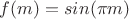 $f(m)=sin(\pi m)$