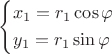 \[
\left\{ \begin{gathered}
  x_1 = r_1\cos \varphi  \hfill \\
  y_1 = r_1\sin \varphi  \hfill \\ 
\end{gathered}  \right.
\]