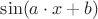 $\sin (a\cdot x+b)$