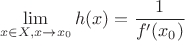 $$\[\mathop {\lim }\limits_{x \in X,x \to {x_0}} h(x) = \frac{1}{{f'({x_0})}}\]$$
