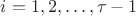 $i=1,2,\ldots,\tau-1$