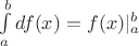 $\int \limits_{a}^{b} {df(x)} = f(x) \vert_{a}^{b}$