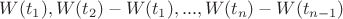 $W(t_1), W(t_2) - W(t_1), ... , W(t_n)-W(t_{n-1})$